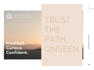 TRUST
THE
PATH
UNSEEN
Mystical.
Curious.
Confident.
29
 