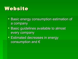 Website Basic energy consumption estimation of a company Basic guidelines available to almost every company Estimated decreases in energy consumption and €   
