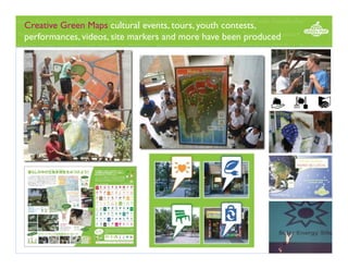 Creative Green Maps cultural events, tours, youth contests,
performances, videos, site markers and more have been produced

 