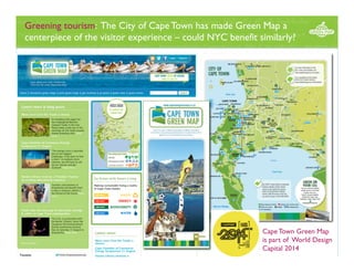 Greening tourism: The City of Cape Town has made Green Map a
centerpiece of the visitor experience – could NYC benefit similarly?

Cape Town Green Map
is part of World Design
Capital 2014

 