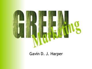 Gavin D. J. Harper GREEN Marketing 