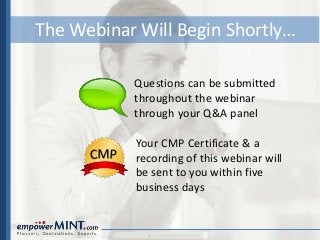 The Webinar Will Begin Shortly…
Questions can be submitted
throughout the webinar
through your Q&A panel
Your CMP Certificate & a
recording of this webinar will
be sent to you within five
business days
 