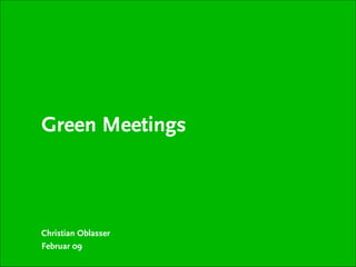 Green Meetings



Christian Oblasser
Februar 09
 