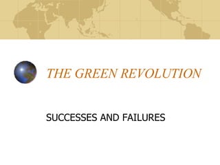 THE GREEN REVOLUTION SUCCESSES AND FAILURES 