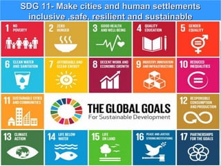 SDG 11- Make cities and human settlements
inclusive ,safe, resilient and sustainable
 