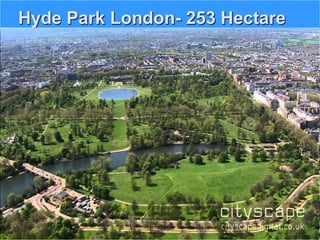 Hyde Park London- 253 Hectare
 