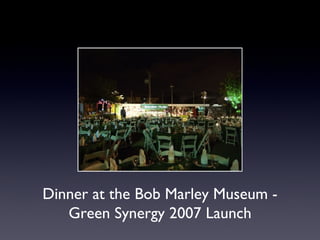Dinner at the Bob Marley Museum - Green Synergy 2007 Launch 