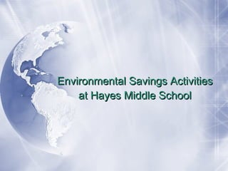 Environmental Savings Activities at Hayes Middle School 