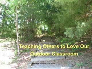 Teaching Others to Love Our Outdoor Classroom Photographer:  N. Biddinger Pics4Learning 