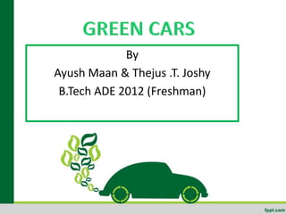 By
Ayush Maan & Thejus .T. Joshy
 B.Tech ADE 2012 (Freshman)
 