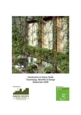 Introduction to Green Walls
                Technology, Benefits & Design
                       September 2008

Developed by:                                   Sponsored by:
 