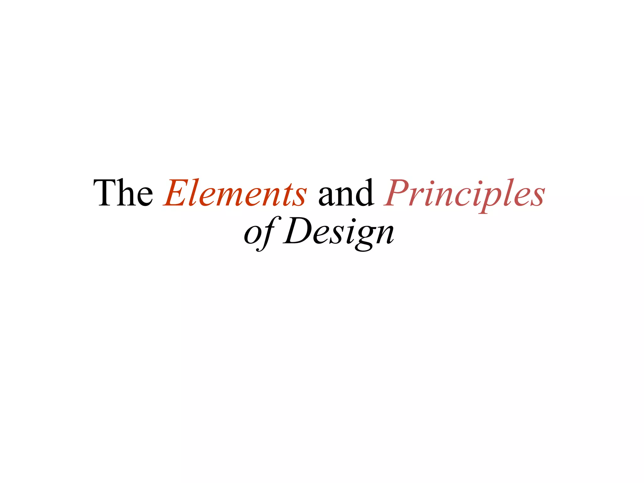 The Elements and Principles
of Design
 
