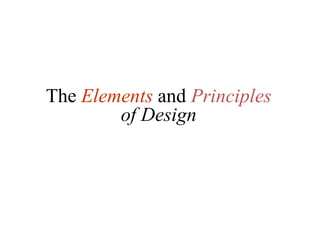 The Elements and Principles
of Design
 