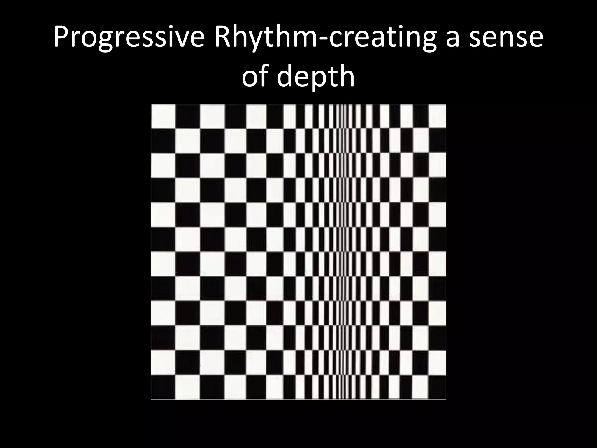 Progressive Rhythm-creating a sense
of depth
 