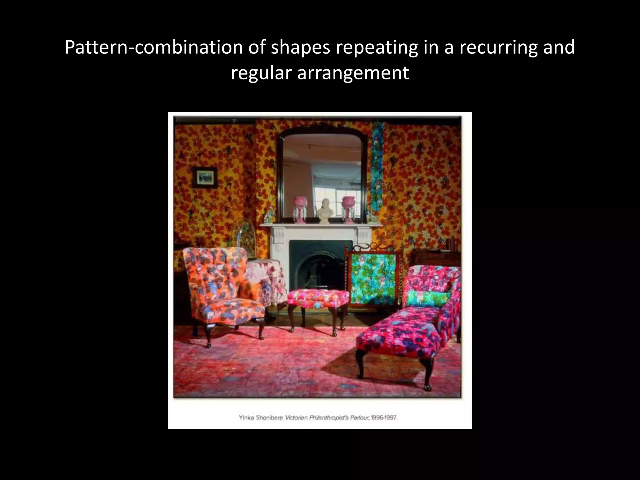 Pattern-combination of shapes repeating in a recurring and
regular arrangement
 