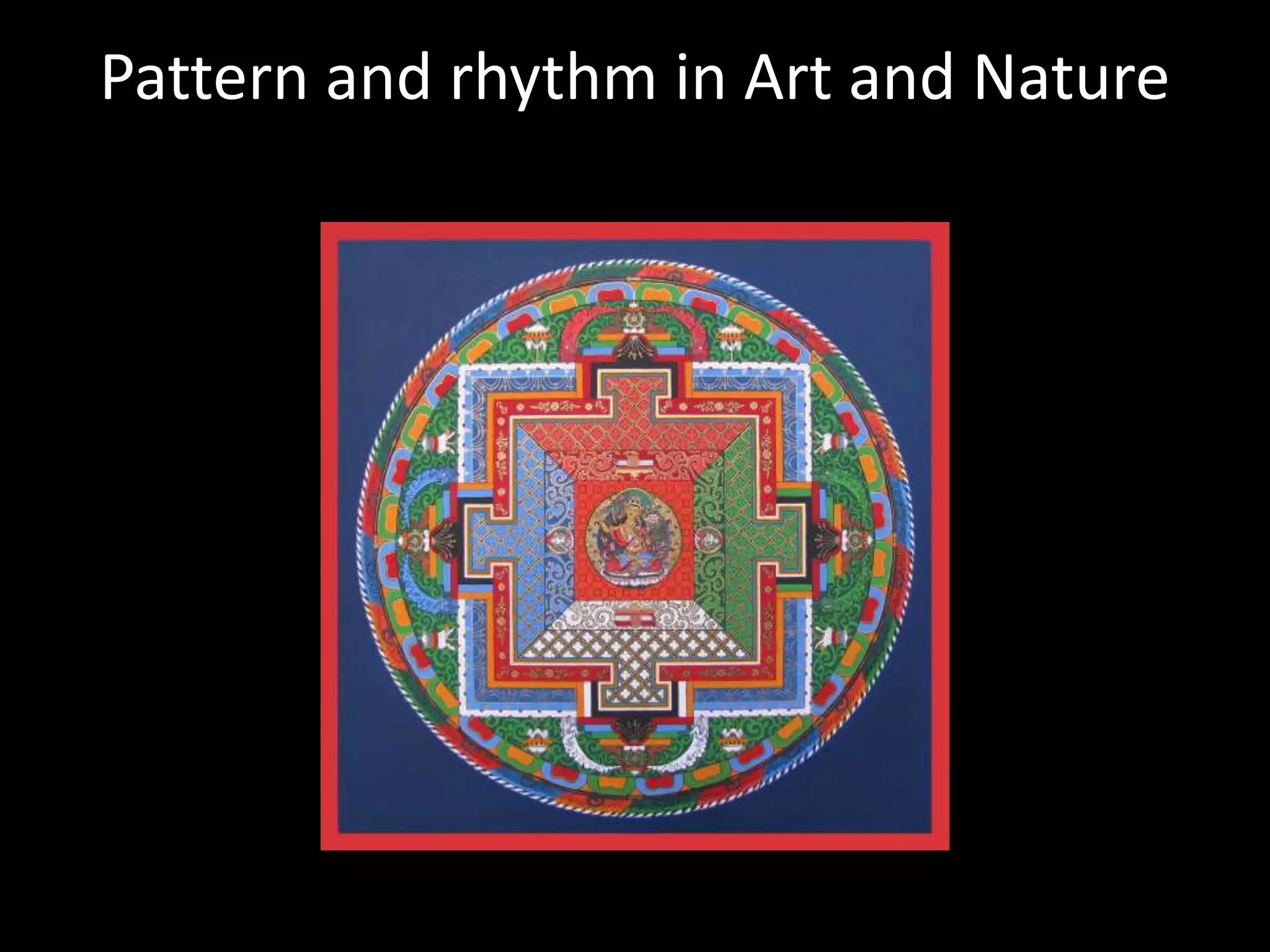 Pattern and rhythm in Art and Nature
 