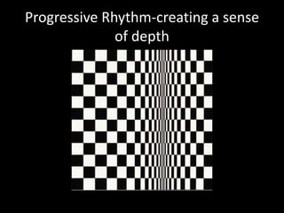Progressive Rhythm-creating a sense
of depth
 