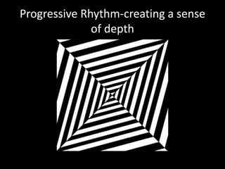 Progressive Rhythm-creating a sense
of depth
 