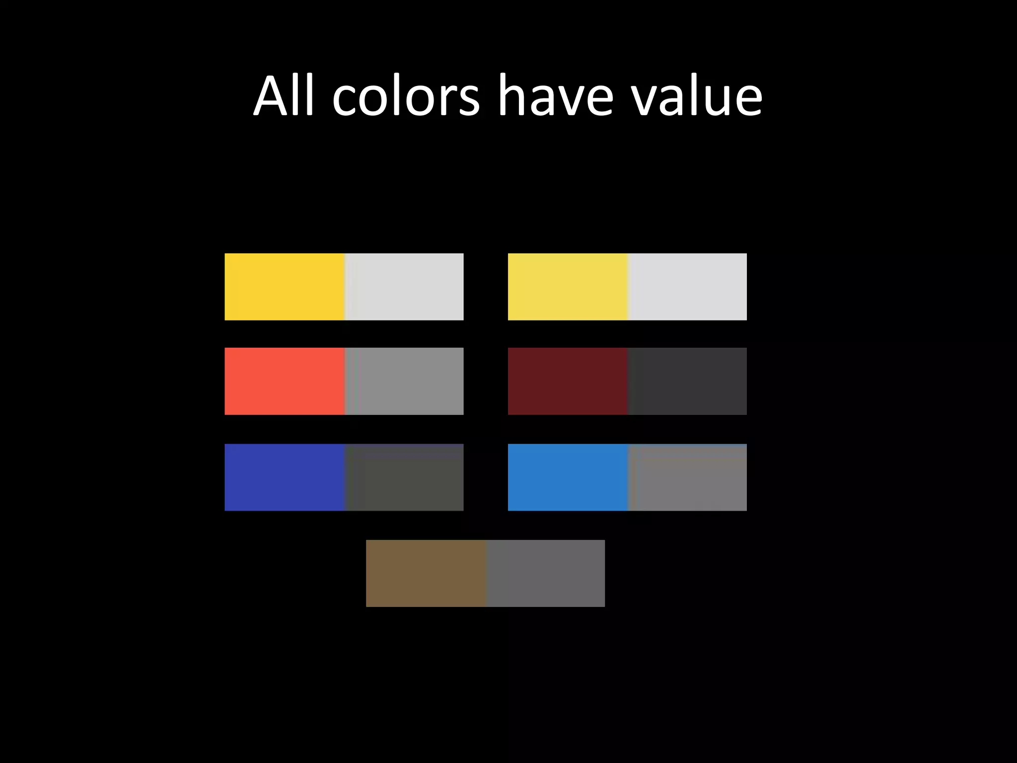 All colors have value
 