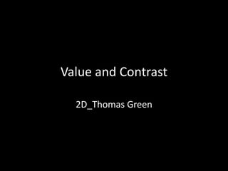 Value and Contrast
2D_Thomas Green
 