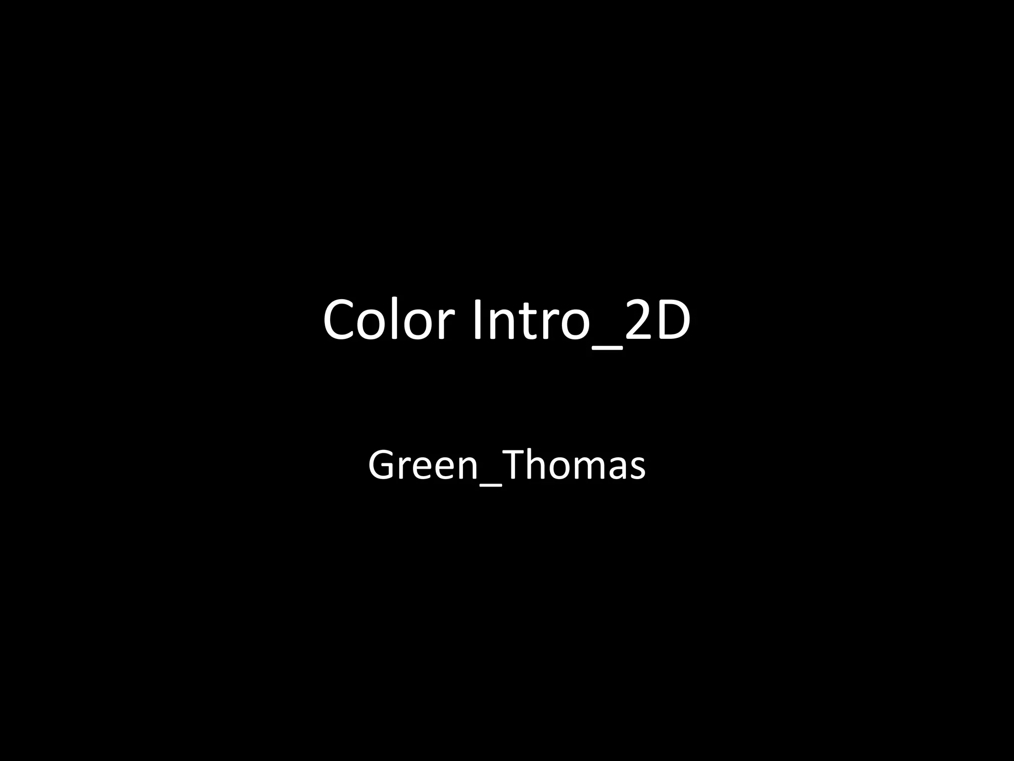 Color Intro_2D
Green_Thomas
 