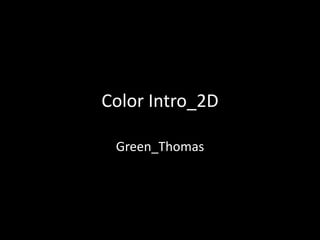 Color Intro_2D
Green_Thomas
 