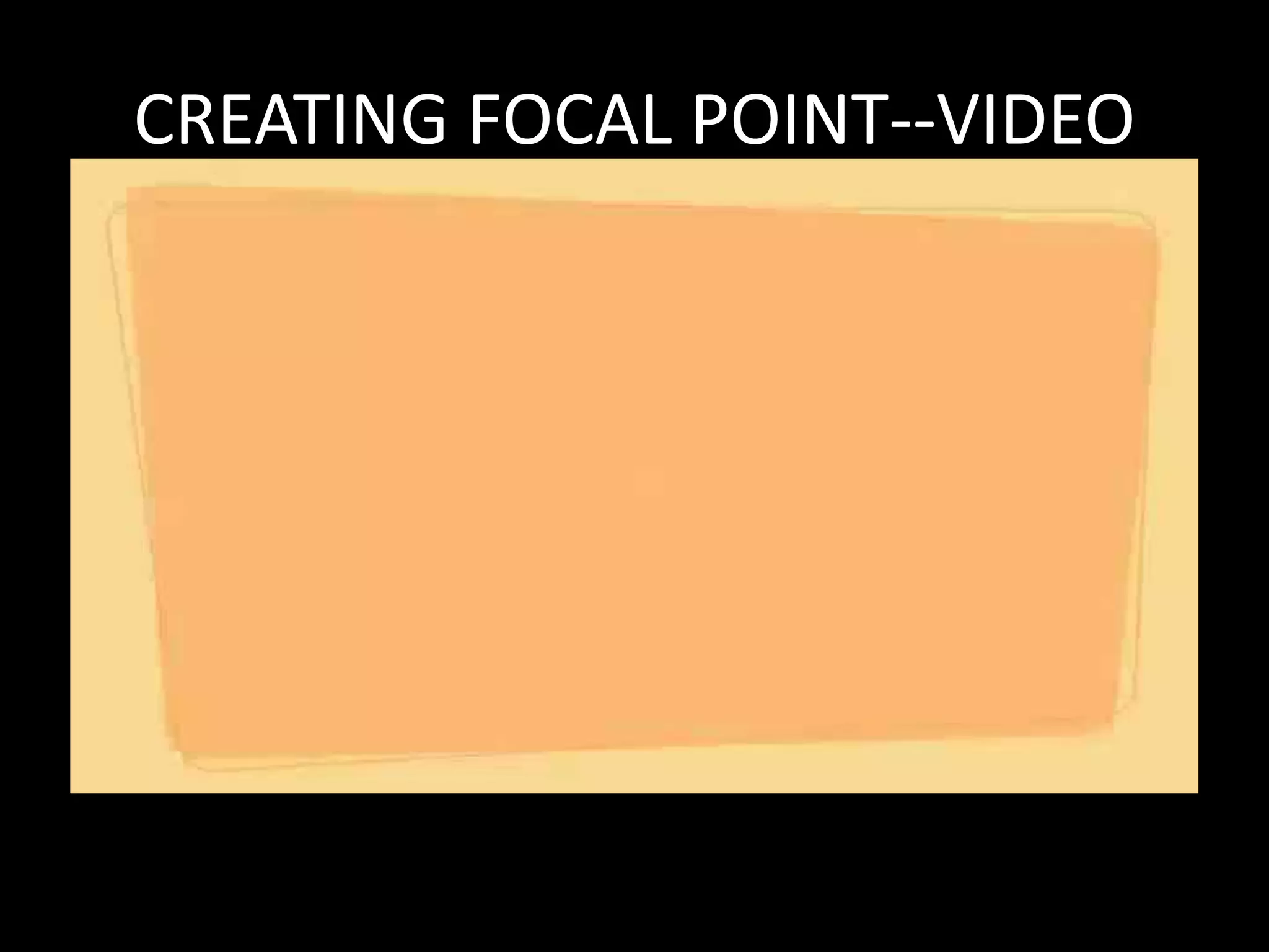 CREATING FOCAL POINT--VIDEO
 