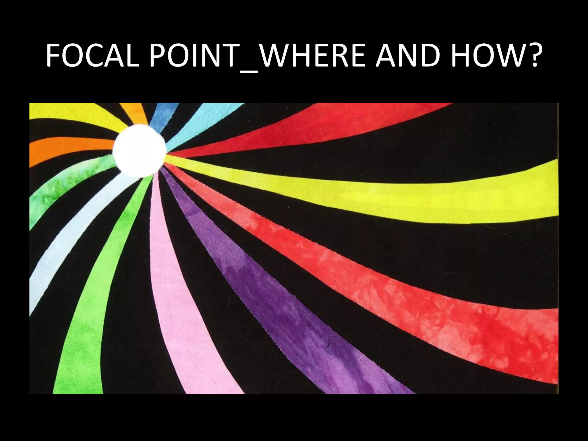 FOCAL POINT_WHERE AND HOW?
 