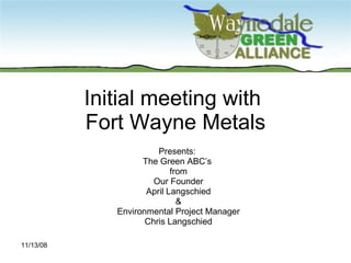Initial meeting with  Fort Wayne Metals Presents:  The Green ABC’s  from Our Founder April Langschied & Environmental Project Manager Chris Langschied 