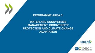 PROGRAMME AREA 3:
WATER AND ECOSYSTEMS
MANAGEMENT, BIODIVERSITY
PROTECTION AND CLIMATE CHANGE
ADAPTATION
 
