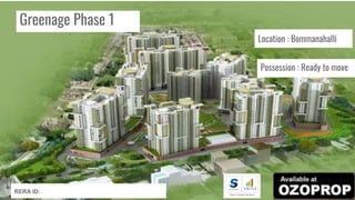 Greenage Phase 1
Location : Bommanahalli
Possession : Ready to move
RERA ID:
 