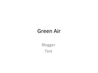 Green Air
Blogger
Test
 