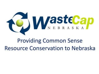 Providing Common Sense
Resource Conservation to Nebraska
 