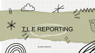 T.L.E REPORTING
By Benz Marcha
 