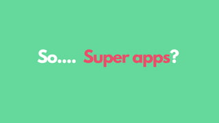 So.... Super apps?