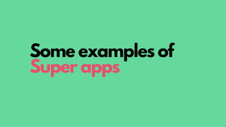 Some examples of
Super apps