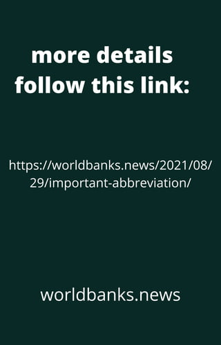 more details
follow this link:
https://worldbanks.news/2021/08/
29/important-abbreviation/
worldbanks.news
 