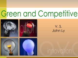 innovation innova innovation Green and Competitive V. S. John Ly 
