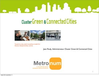 Jean Pouly, Administrateur Cluster Green & Connected Cities




                                                                                     1

mardi 29 novembre 11
 