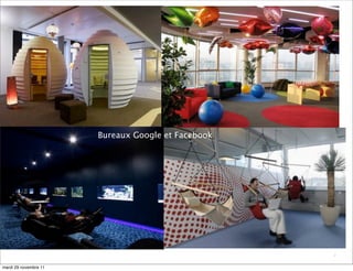 Bureaux Google et Facebook




                                                    7


mardi 29 novembre 11
 