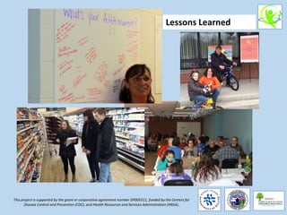 This project is supported by the grant or cooperative agreement number DP005511, funded by the Centers for
Disease Control and Prevention (CDC), and Health Resources and Services Administration (HRSA).
Lessons Learned
 
