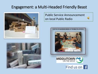 Engagement: a Multi-Headed Friendly Beast
Public Service Announcement
on local Public Radio
 