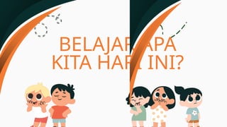 BELAJAR APA
KITA HARI INI?
 
