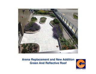 Arena Replacement and New Addition
     Green And Reﬂective Roof
 