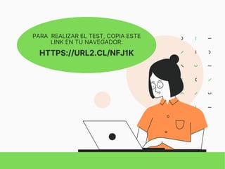 PARA REALIZAR EL TEST, COPIA ESTE
LINK EN TU NAVEGADOR:
HTTPS://URL2.CL/NFJ1K
 