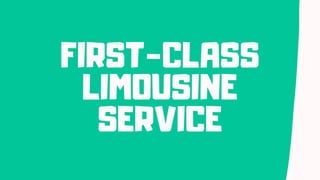FIRST-CLASS
LIMOUSINE
SERVICE
 