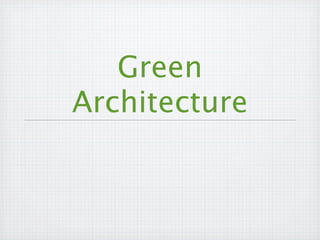 Green
Architecture
 