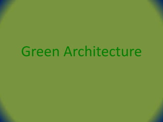 Green Architecture
 