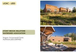 STONY BROOK MILLSTONE
WATERSHED ASSOCIATION
Program: Environmental Centre
PLATINUM LEED CERTIFIED
UGBC - LEED
 
