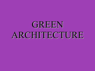 GREEN ARCHITECTURE 